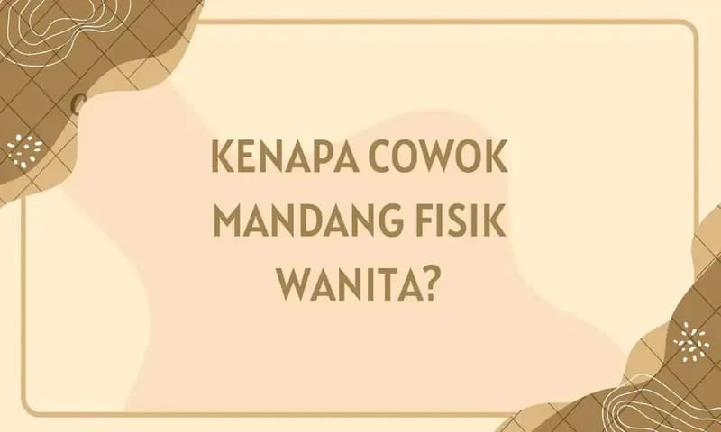 Kenapa Cowok Mandang Fisik? (Foto: Parboaboa/Kathleen)