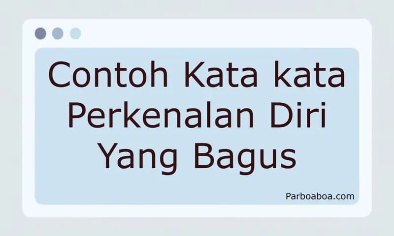 Contoh kata kata perkenalan diri yang bagus (Dok: Parboaboa.com/EsterM)